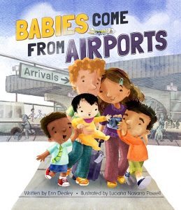 Babies Come From Airports by Erin Dealey & Luciana Navarro Powell