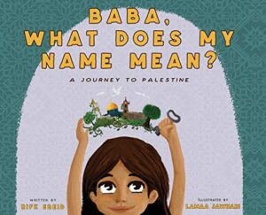 Baba, What Does My Name Mean? A Journey To Palestine by Rifk Ebeid