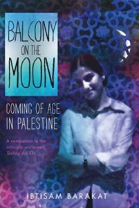 Balcony on the Moon: Coming of  Age in Palestine by Ibtisam Barakat