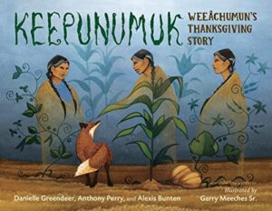 Keepunumuk: Weeâchumun's Thanksgiving Story by Danielle Greendeer