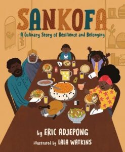 Sankofa: A Culinary Story of Resilience and Belonging by Eric Adjepong