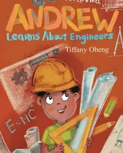 Andrew Learns about Engineers by Tiffany Obeng