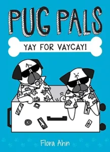 Pug Pals: Yay for Vaycay by Flora Ahn
