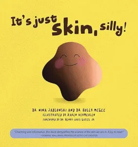It's Just Skin, Silly! by Dr. Nina Jablonski and Dr. Holly Y McGee