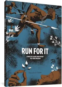 Run for It: Stories of Slaves Who Fought for Their Freedom by Marcelo D'Salete