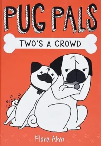 Pug Pals: Two’s a Crowd by Flora Ahn