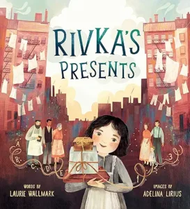 Rivka's Presents by Laurie Wallmark and Adelina Lirius
